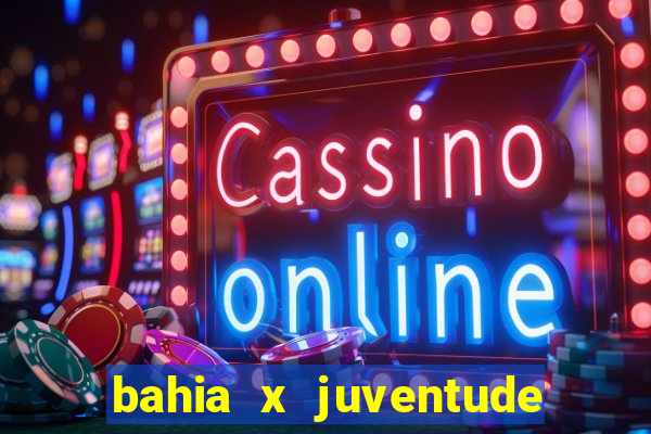 bahia x juventude onde assistir